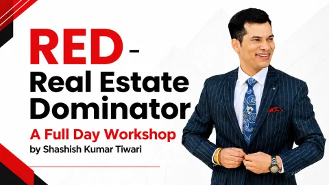 RED - Real Estate Dominator. A Full Day Workshop by Shashish Kumar Tiwari